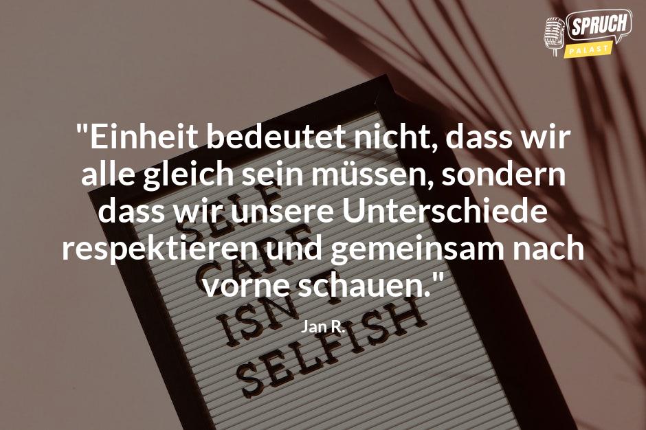 Bild mit dem Spruch"Einheit bedeutet nicht, dass wir alle gleich sein müssen, sondern dass wir unsere Unterschiede respektieren und gemeinsam nach vorne schauen."