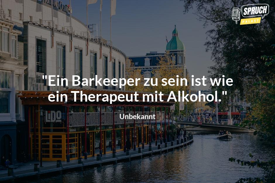 Bild mit dem Spruch"Ein Barkeeper zu sein ist wie ein Therapeut mit Alkohol."