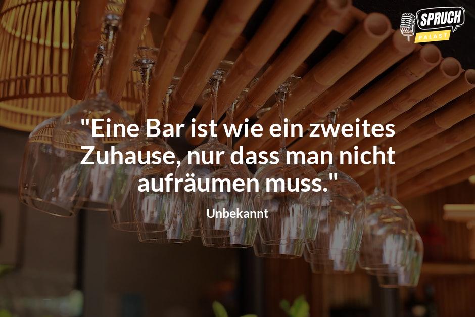 Bild mit dem Spruch"Eine Bar ist wie ein zweites Zuhause, nur dass man nicht aufräumen muss."