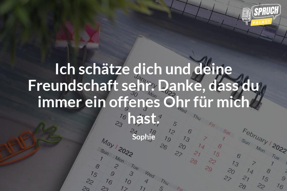 Bild mit dem SpruchIch schätze dich und deine Freundschaft sehr. Danke, dass du immer ein offenes Ohr für mich hast.