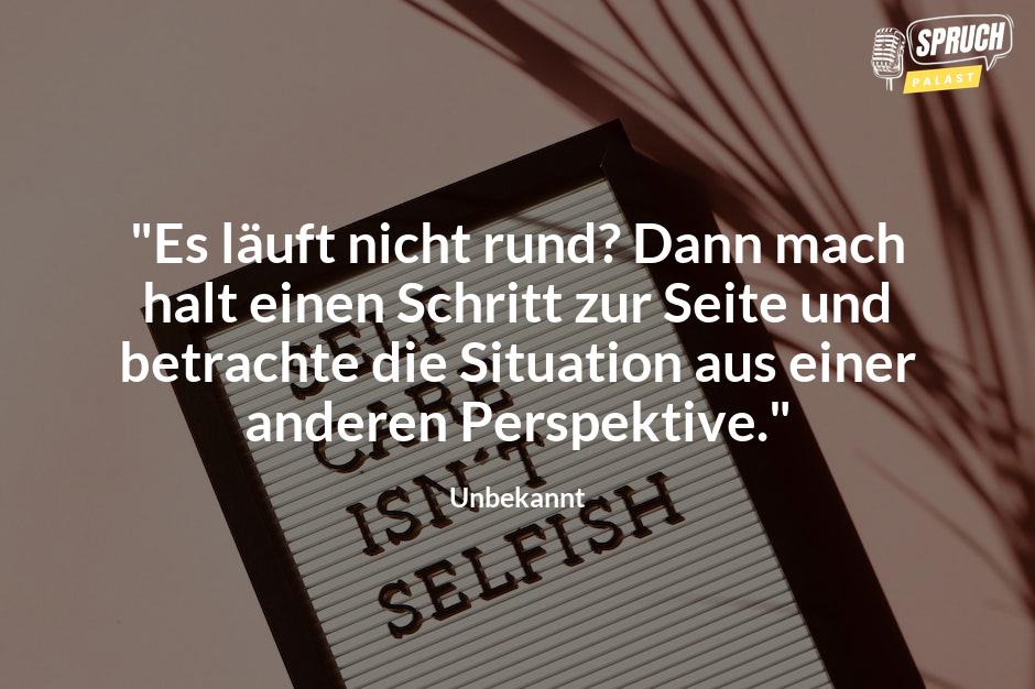 Bild mit dem Spruch"Es läuft nicht rund? Dann mach halt einen Schritt zur Seite und betrachte die Situation aus einer anderen Perspektive."