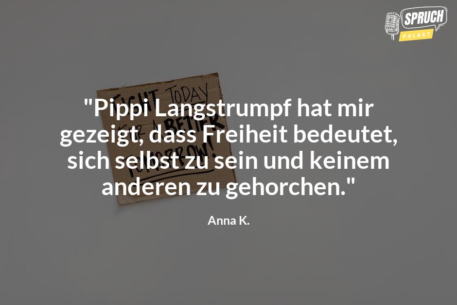 Bild mit dem Spruch"Pippi Langstrumpf hat mir gezeigt, dass Freiheit bedeutet, sich selbst zu sein und keinem anderen zu gehorchen."