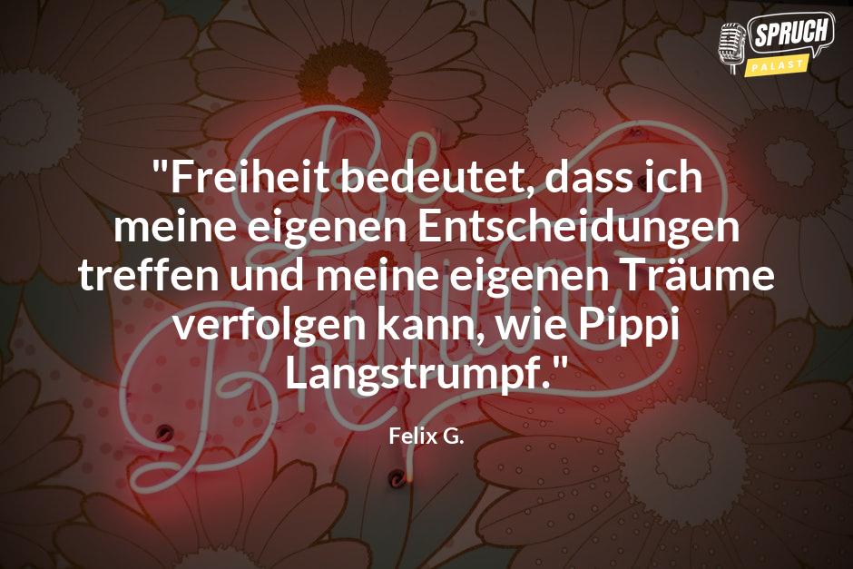 Bild mit dem Spruch"Freiheit bedeutet, dass ich meine eigenen Entscheidungen treffen und meine eigenen Träume verfolgen kann, wie Pippi Langstrumpf."