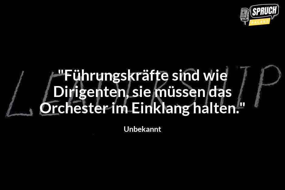 Bild mit dem Spruch"Führungskräfte sind wie Dirigenten, sie müssen das Orchester im Einklang halten."