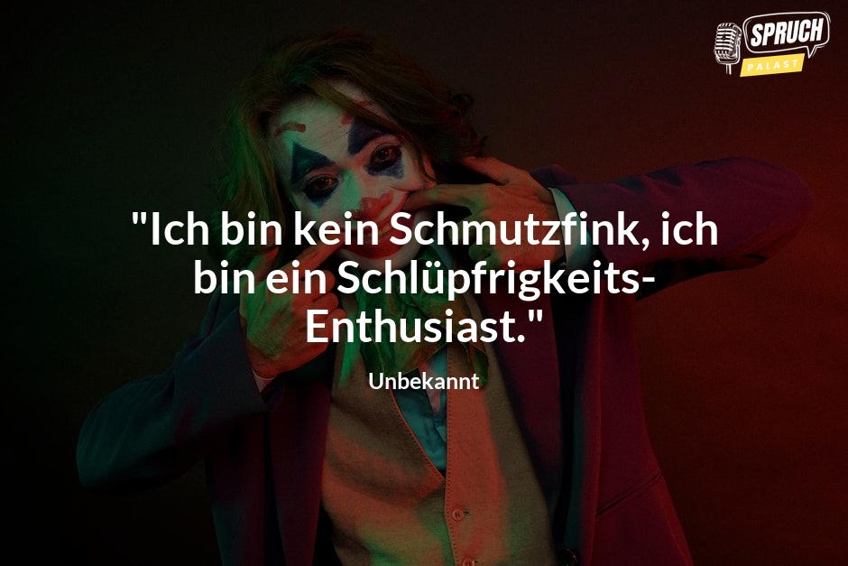 Bild mit dem Spruch"Ich bin kein Schmutzfink, ich bin ein Schlüpfrigkeits-Enthusiast."