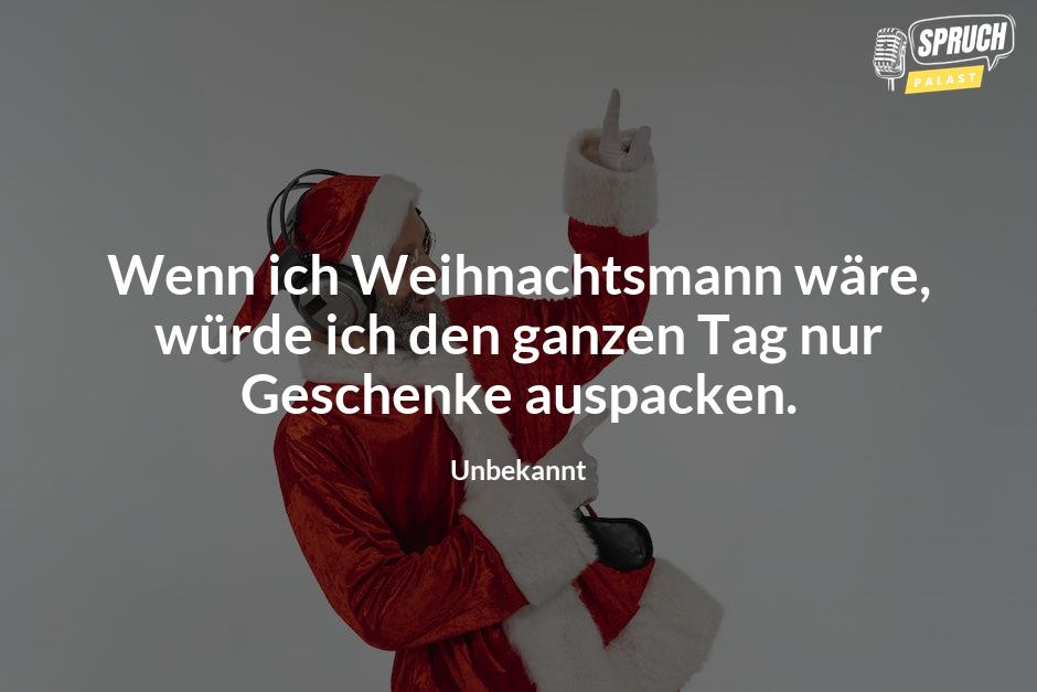 Bild mit dem SpruchWenn ich Weihnachtsmann wäre, würde ich den ganzen Tag nur Geschenke auspacken.