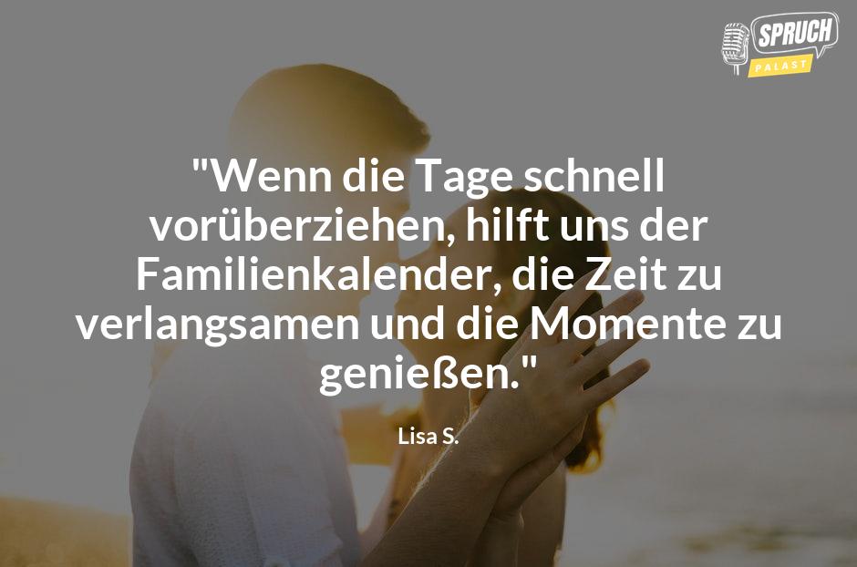 Bild mit dem Spruch"Wenn die Tage schnell vorüberziehen, hilft uns der Familienkalender, die Zeit zu verlangsamen und die Momente zu genießen."