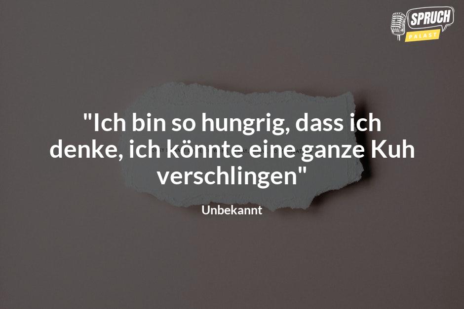 Bild mit dem Spruch"Ich bin so hungrig, dass ich denke, ich könnte eine ganze Kuh verschlingen"