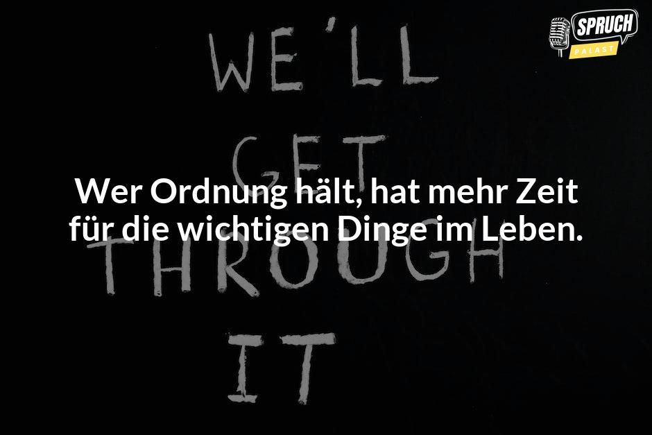 Bild mit dem SpruchWer Ordnung hält, hat mehr Zeit für die wichtigen Dinge im Leben.