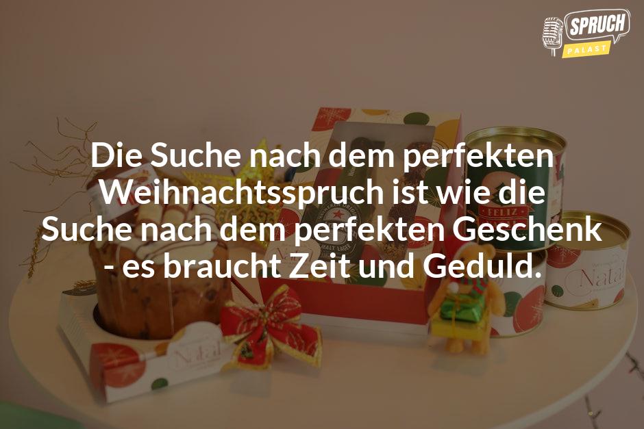 Bild mit dem SpruchDie Suche nach dem perfekten Weihnachtsspruch ist wie die Suche nach dem perfekten Geschenk - es braucht Zeit und Geduld.