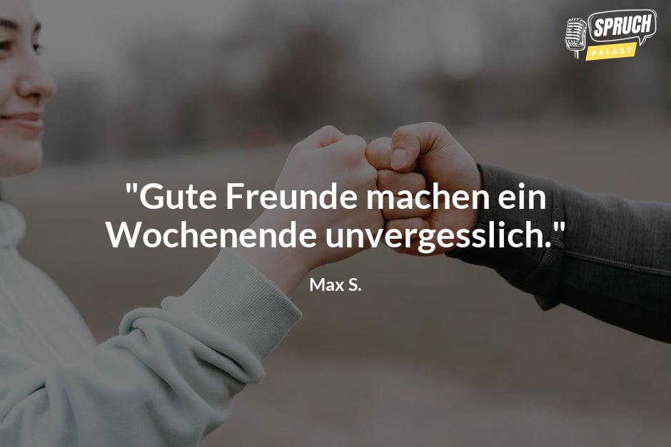 Bild mit dem Spruch"Gute Freunde machen ein Wochenende unvergesslich."