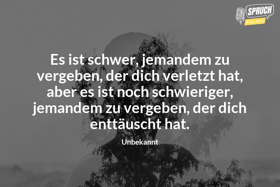 Bild mit dem SpruchEs ist schwer, jemandem zu vergeben, der dich verletzt hat, aber es ist noch schwieriger, jemandem zu vergeben, der dich enttäuscht hat.