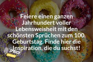 100 Jahre voller Lebensweisheit Die schönsten Sprüche zum 100. Geburtstag