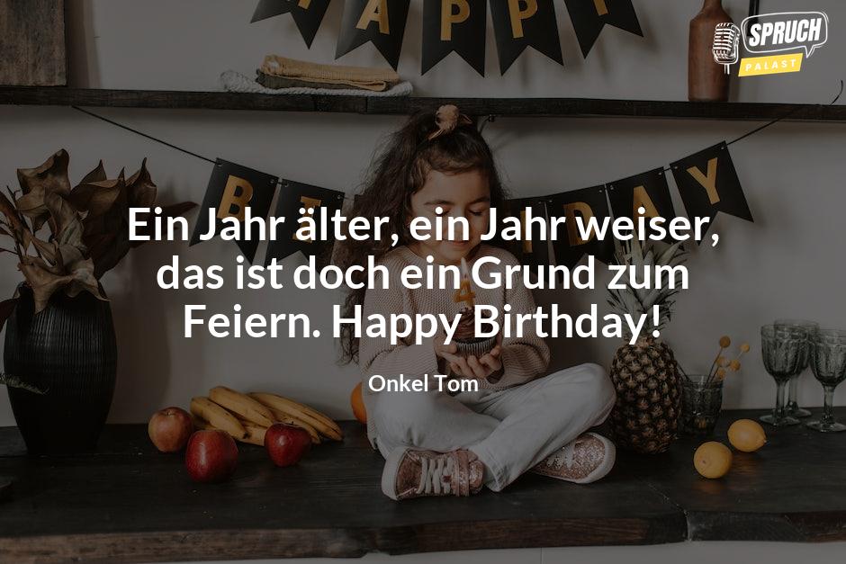 Bild mit dem SpruchEin Jahr älter, ein Jahr weiser, das ist doch ein Grund zum Feiern. Happy Birthday!