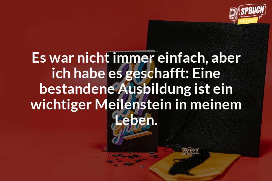 Bild mit dem SpruchEs war nicht immer einfach, aber ich habe es geschafft: Eine bestandene Ausbildung ist ein wichtiger Meilenstein in meinem Leben.