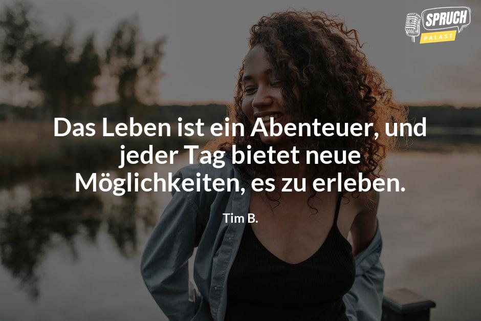 Bild mit dem SpruchDas Leben ist ein Abenteuer, und jeder Tag bietet neue Möglichkeiten, es zu erleben.