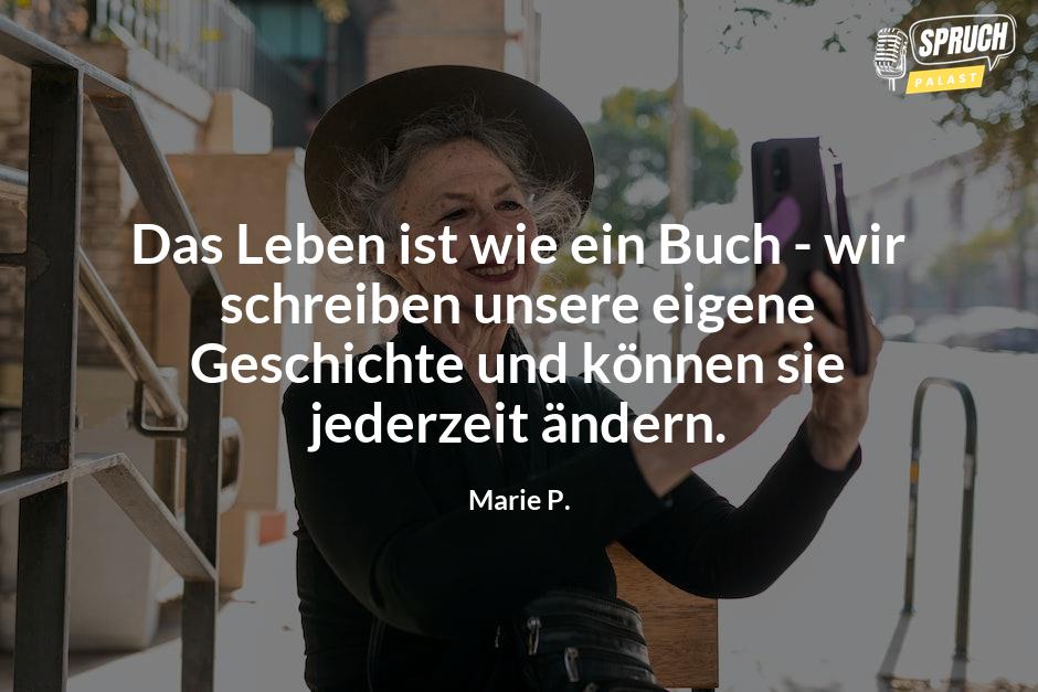 Bild mit dem SpruchDas Leben ist wie ein Buch - wir schreiben unsere eigene Geschichte und können sie jederzeit ändern.