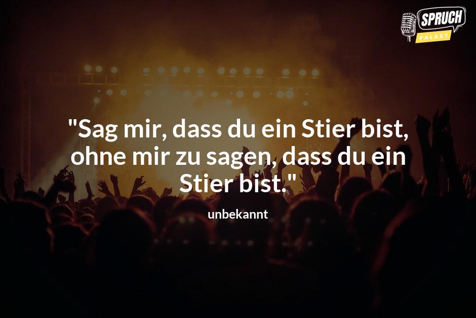 Bild mit dem Spruch"Sag mir, dass du ein Stier bist, ohne mir zu sagen, dass du ein Stier bist."