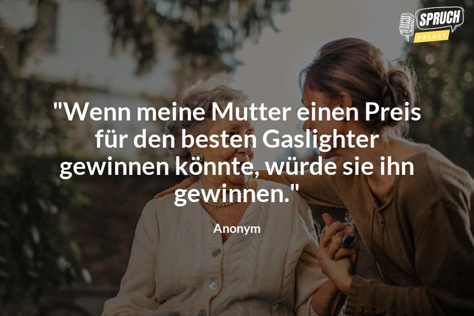 Bild mit dem Spruch"Wenn meine Mutter einen Preis für den besten Gaslighter gewinnen könnte, würde sie ihn gewinnen."