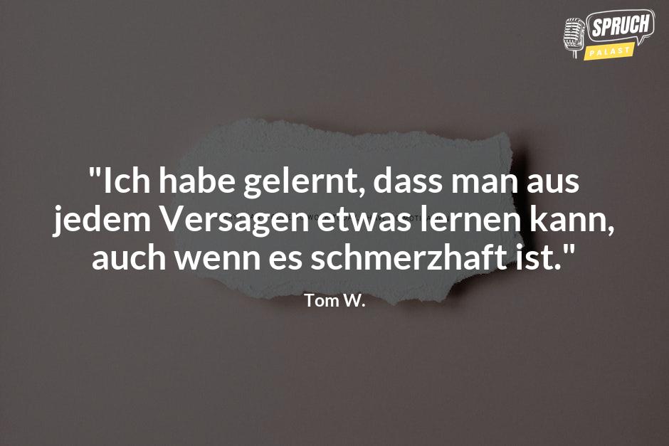 Bild mit dem Spruch"Ich habe gelernt, dass man aus jedem Versagen etwas lernen kann, auch wenn es schmerzhaft ist."