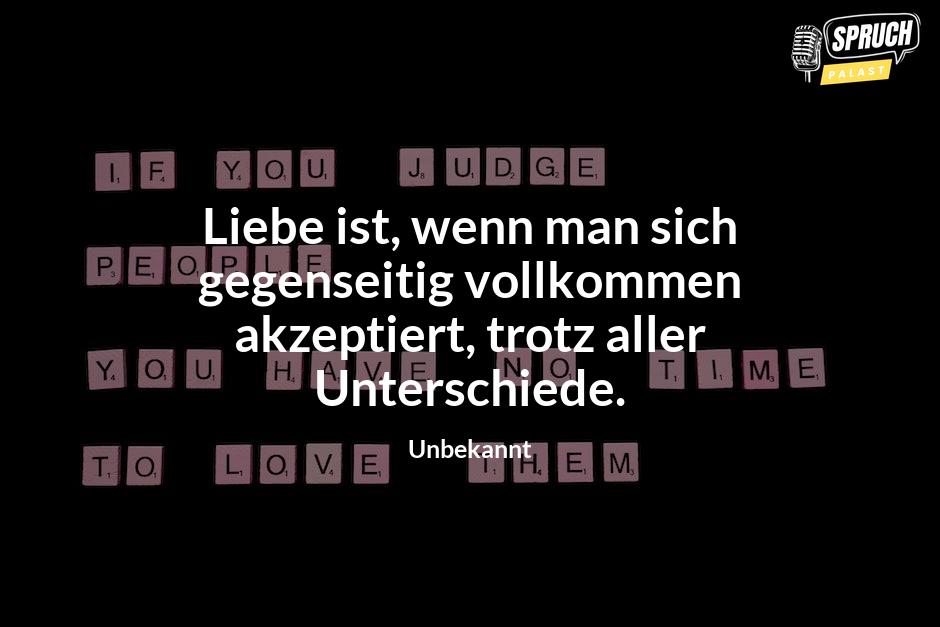 Bild mit dem SpruchLiebe ist, wenn man sich gegenseitig vollkommen akzeptiert, trotz aller Unterschiede.