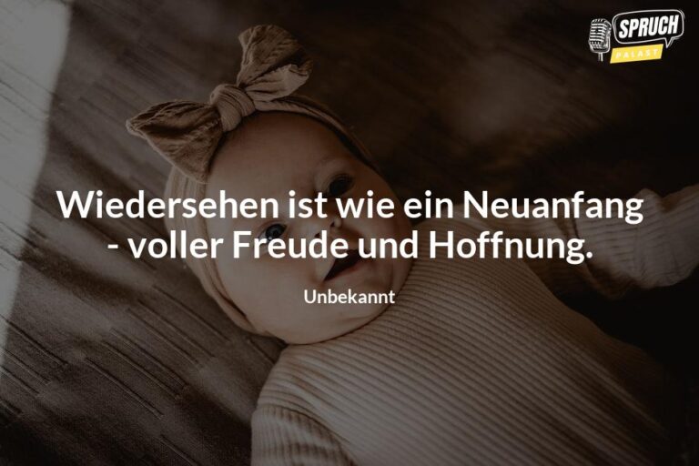 Wiedersehen macht Freude Die schönsten Sprüche für unvergessliche Momente